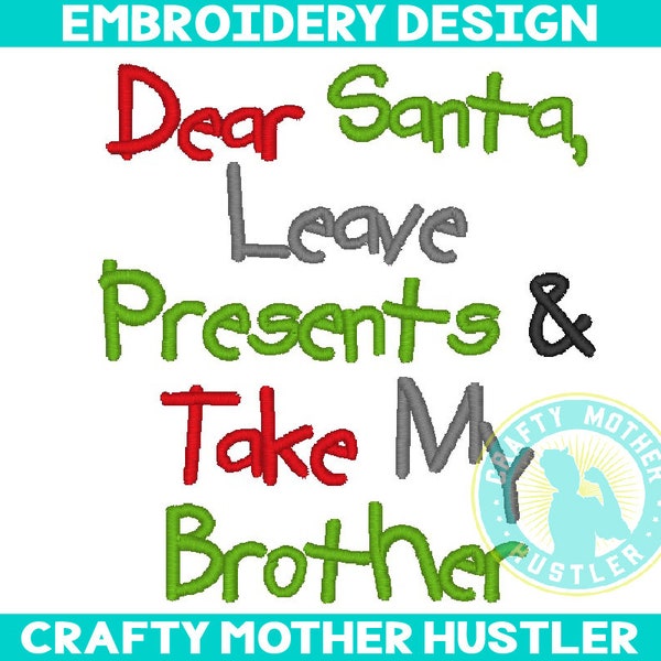 Dear Santa Leave Presents and Take My Brother Embroidery Design, Funny Christmas Saying, For 4x4 and 5x7 Hoops