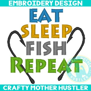 May include: Embroidery design with the text "Eat Sleep Fish Repeat" in colorful letters. The design features two fishing hooks in black. The text "Crafty Mother Hustler" is at the bottom of the design.