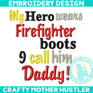My Hero Wears Firefighter Boots I Call Him Daddy Embroidery Design, Firefighter Saying, Instant Download, Hero Design, Crafty Mother Hustler