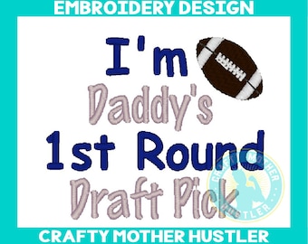 I'm Daddy's 1st Round Draft Pick Embroidery Design, Football Embroidery, Baby Saying, Sports Design, Instant Download, Crafty Mother Hustler