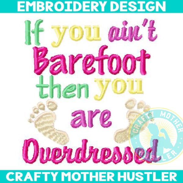 If You Ain't Barefoot Than You are Overdressed Embroidery Design, Country Saying, For 4x4 and 5x7 Hoops