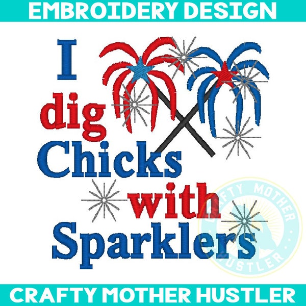 I Dig Chicks with Sparklers Embroidery Design, July 4th design, Patriotic embroidery, Independence Day, For 4x4 and 5x7 Hoops, Crafty Mother