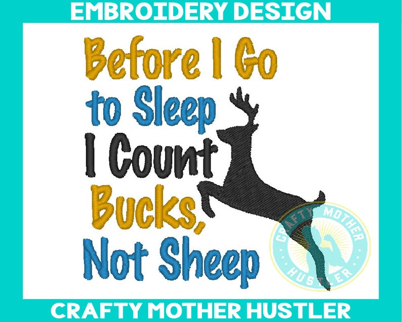 May include: Embroidered design with the text "Before I Go to Sleep I Count Bucks, Not Sheep" in yellow, blue, and black lettering. A black silhouette of a deer is jumping in the center of the design. The text "CRAFTY MOTHER HUSTLER" is at the bottom of the design.