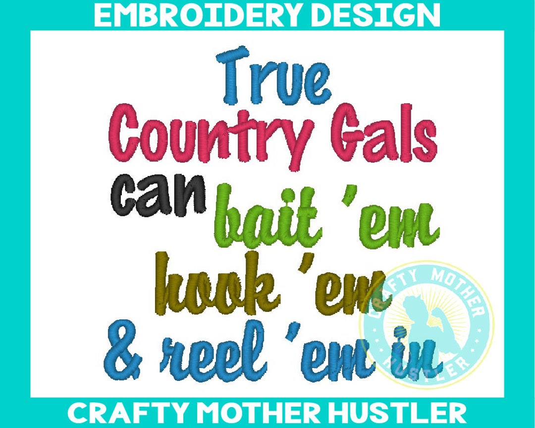 True Country Gals Can Bait 'em Hook 'em and Reel 'em in Embroidery Design,  Fishing Saying, Fish Design, for 4x4 and 5x7 Hoops 