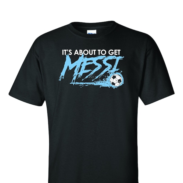 Messi shirt , It's About To Get Messi T-shirt 10 Inter Miami Shirt