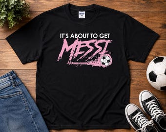 It's About To Get Messi Shirt, Argentina Soccer Shirt, World Cup 2026 Soccer Fan Tee, Game Day Shirt, Argentina Fan Gift