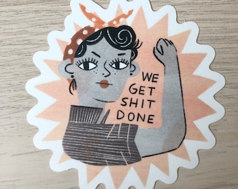 Sticker - Feminist Sticker - We Get Sh*t Done