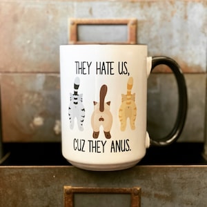 Hate Us Cuz They Anus Cat Butt Mug