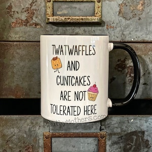 Twatwaffle Cuntcake Not Tolerated Here mug