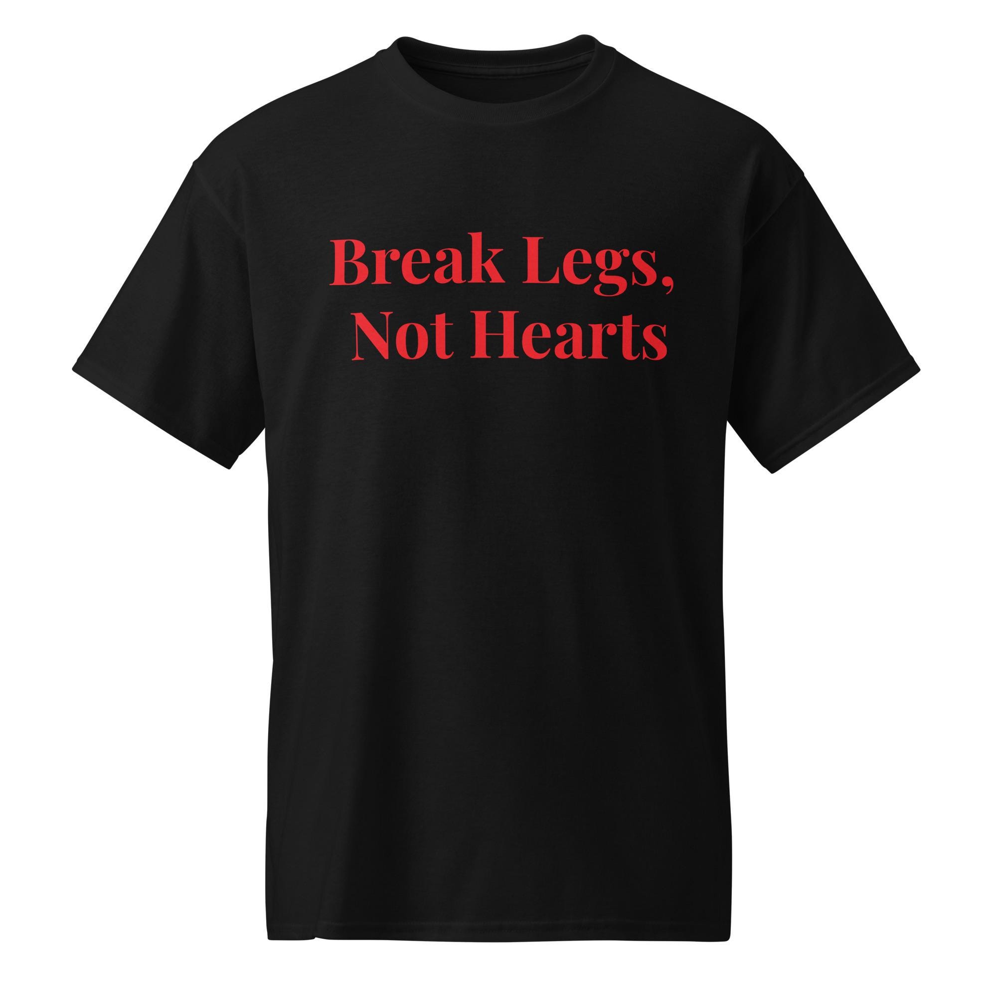 Break Legs, Not Hearts T-Shirt