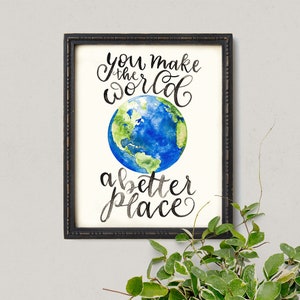 You Make the World a Better Place Inspirational Art Print - Cubicle Decor Idea
