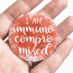 I Am Immunocompromised Compostable Pin-Back Button - Social Distancing Button