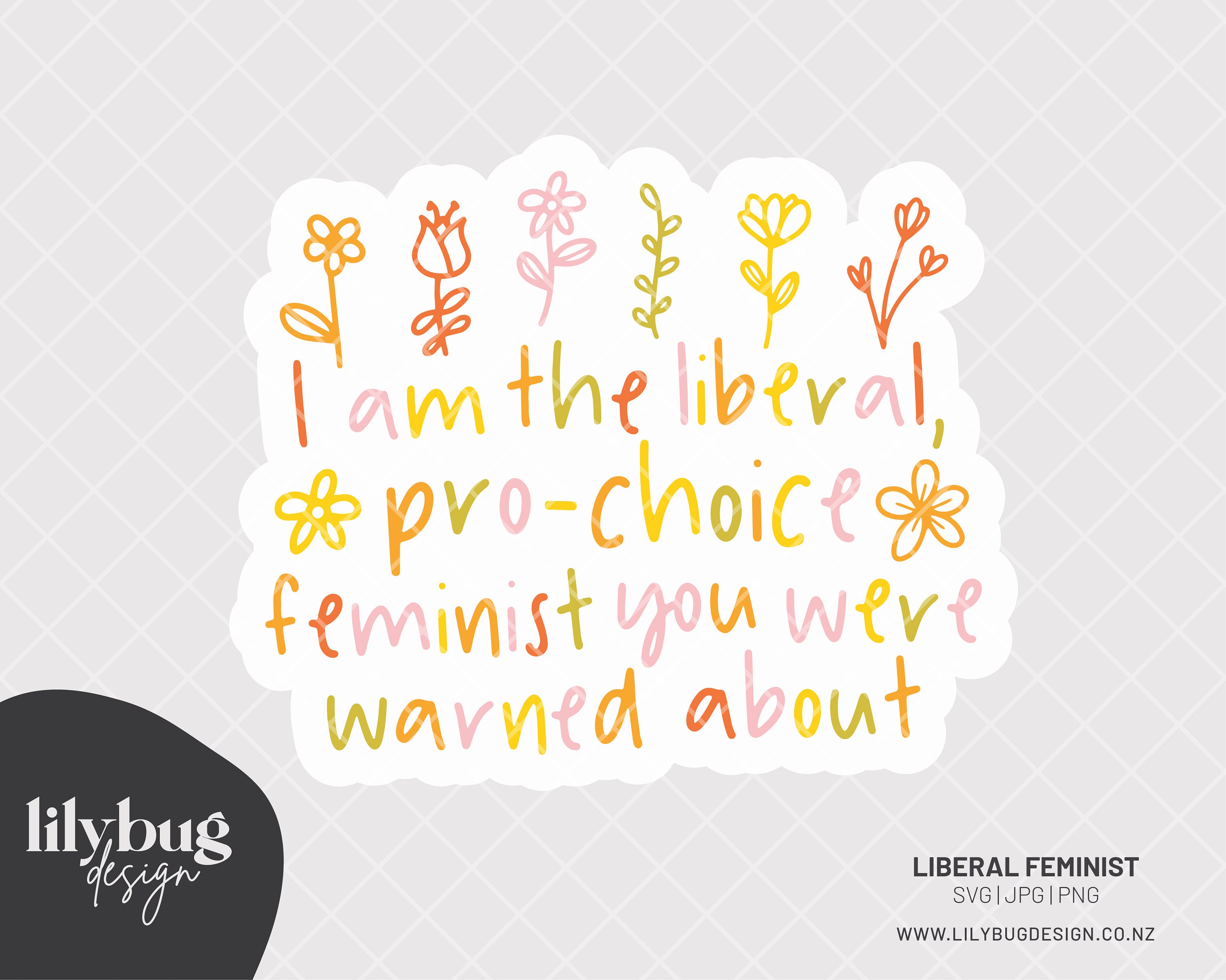 Liberal Feminist Pro-Choice Womens Rights Quote - SVG JPG PNG Files with print and cut sticker files