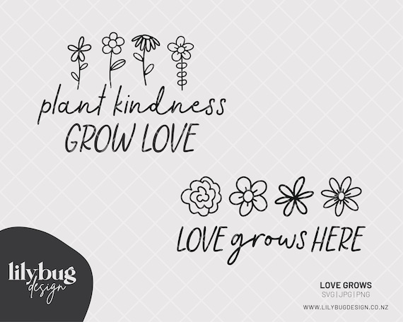 Love Grows Here Quote / Plant Kindness Grow Love Quote Hand Drawn Digital Download - SVG JPG PNG Files