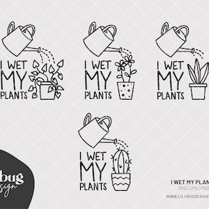 I Wet My Plants Funny Plant Saying Decal Digital Files - JPG PNG SVG Files