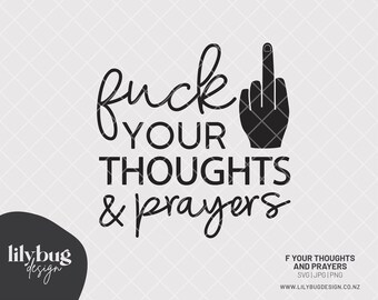 Fuck Your Thoughts And Prayers Anti Gun Quote - SVG JPG PNG Files with digital sticker png file