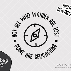 May include: Black and white graphic design with a compass and the text "Not all who wander are lost. Some are geocaching."