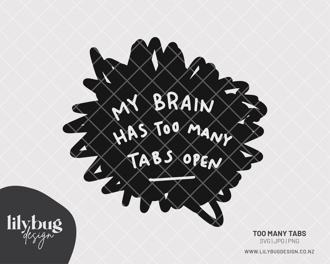 Adhd Add Mental Health - My Brain Has Too Many Tabs Open Quote Digital ...