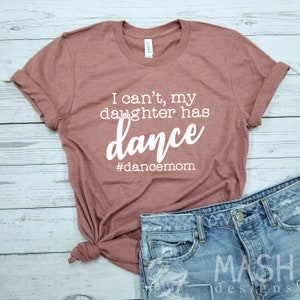 Dance Mom Shirt Dance Mom Dance Gifts I Can't My - Etsy