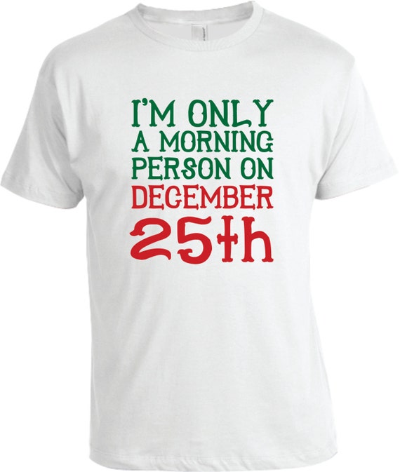 Items similar to funny mens unisex Christmas shirt, only morning person