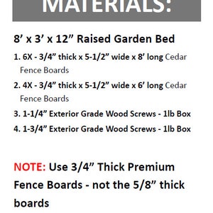 May include: Materials list for building an 8 foot by 3 foot by 12 inch raised garden bed. The list includes cedar fence boards, exterior grade wood screws, and a note to use 3/4 inch thick premium fence boards.