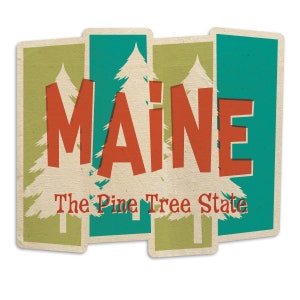 May include: A vintage-style rectangular sticker with the word "MAINE" in large orange letters. The sticker features a green and teal background with white pine trees and the text "The Pine Tree State" in red.