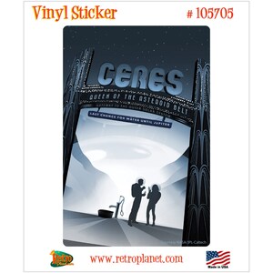 May include: A vinyl sticker featuring a retro-style illustration of a space scene with the word "CERES" in large letters. The text reads "QUEEN OF THE ASTEROID BELT" and "LAST CHANCE FOR WATER UNTIL JUPITER". The sticker includes the Retro Planet logo and "Made in USA".