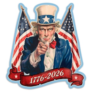 May include: A sticker featuring Uncle Sam pointing at the viewer, with two American flags in the background. He wears a blue suit, a red bow tie, and a top hat with a star. A red banner at the bottom reads "1776-2026".