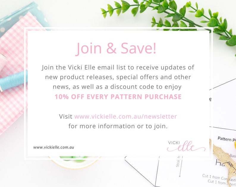 May include: A pink and white card with the text "Join & Save!" and "10% OFF EVERY PATTERN PURCHASE". The card also includes the website address "www.vickielle.com.au/newsletter" and the text "Join the Vicki Elle email list to receive updates of new product releases, special offers and other news, as well as a discount code to enjoy 10% OFF EVERY PATTERN PURCHASE. Visit www.vickielle.com.au/newsletter for more information or to join."
