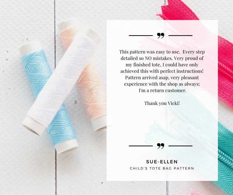 May include: A close-up of sewing supplies, including spools of thread in light blue, white, and peach colors, along with a pink and teal zipper. Text on a white background reads: "This pattern was easy to use...Thank you Vicki!" and "SUE-ELLEN CHILD'S TOTE BAG PATTERN."
