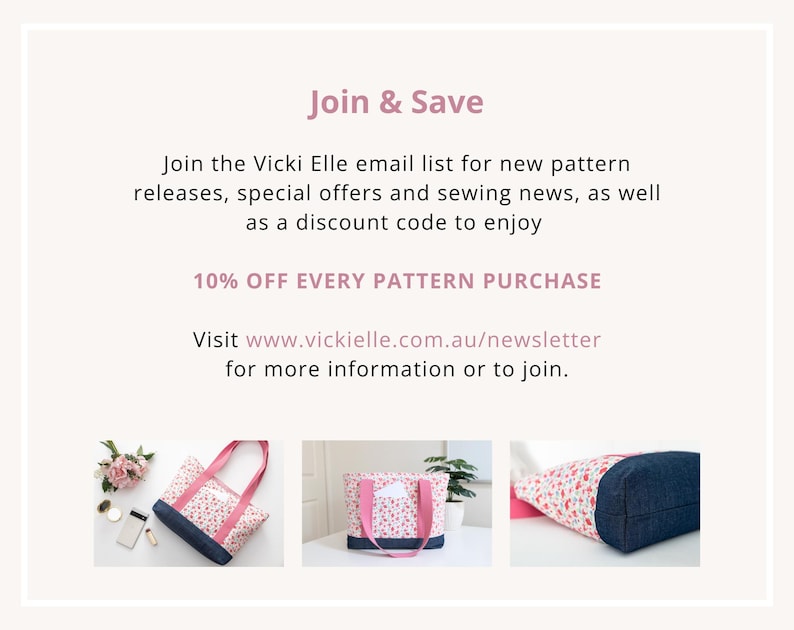 Puede incluir: Un gr&aacute;fico promocional con el texto Join & Save, Join the Vicki Elle email list for new pattern releases, special offers and sewing news, as well as a discount code to enjoy 10% OFF EVERY PATTERN PURCHASE. Visite www.vickielle.com.au/newsletter. Debajo del texto se muestran tres im&aacute;genes de un bolso tote con estampado floral, asas rosas y una base de mezclilla azul oscuro.