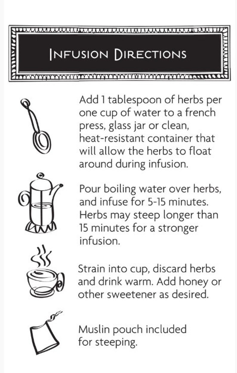 May include: A black and white illustrated card with "INFUSION DIRECTIONS" at the top. Instructions include steeping herbs in hot water, straining, and adding sweetener. A muslin pouch is included for steeping.