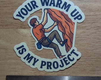 Your Warm Up Is My Project Funny Rock Climbing Vinyl Sticker
