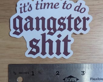 it's time to do gangster shit funny Vinyl Sticker