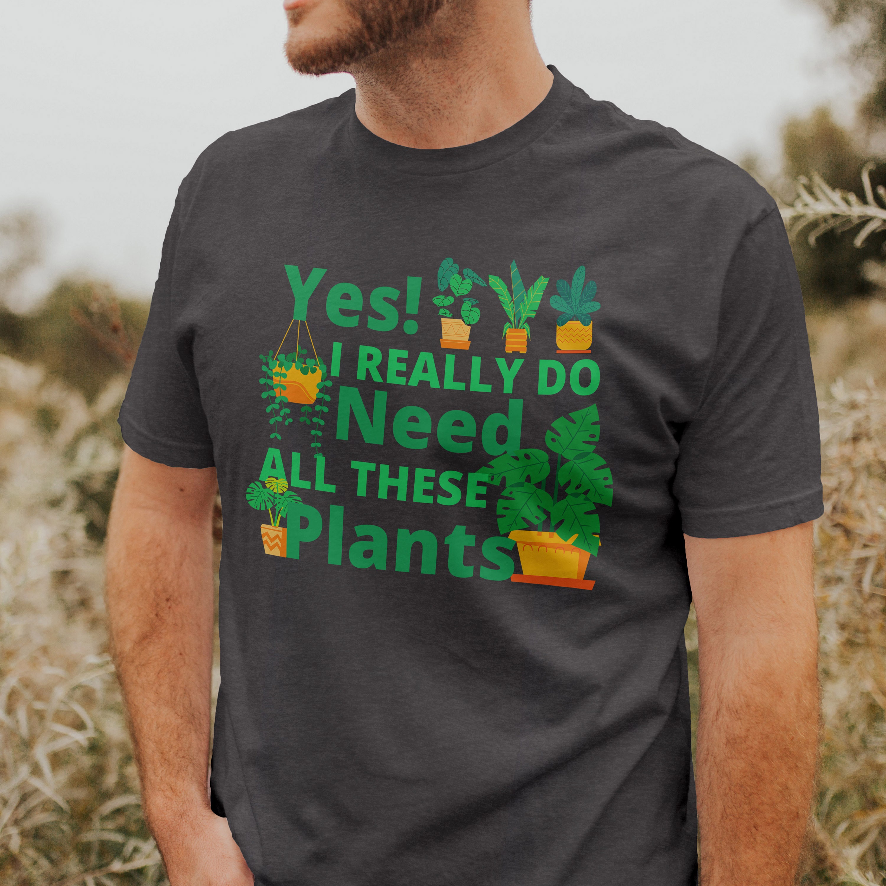 Yes I Really Do Need All These Plants TShirt Unisex Tee For Etsy