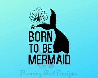 May include: Black and white graphic design with a mermaid tail, a seashell, and a starfish. The text reads "Born to be Mermaid".