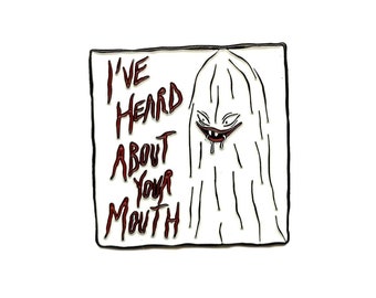 I've Heard About Your Mouth - enamel pin