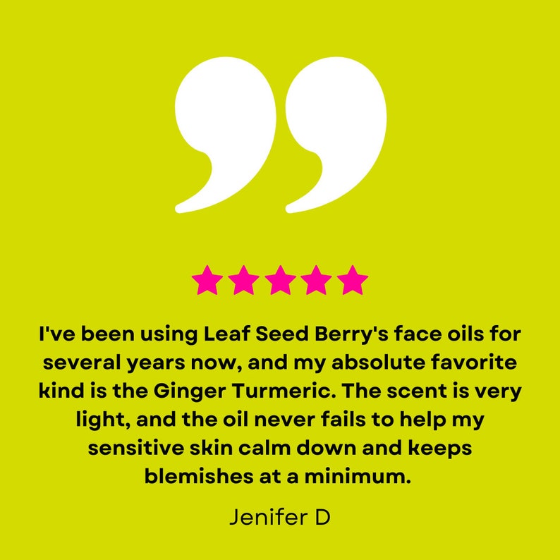 May include: A bright yellow background with white quotation marks and five pink stars. Text below reads, "I've been using Leaf Seed Berry's face oils..." and mentions Ginger Turmeric. The review is signed by Jenifer D.