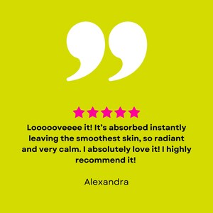 May include: A five-star review with a quote in white text on a yellow background. The quote reads "Loooooveeee it! It's absorbed instantly leaving the smoothest skin, so radiant and very calm. I absolutely love it! I highly recommend it!" The reviewer's name is Alexandra.