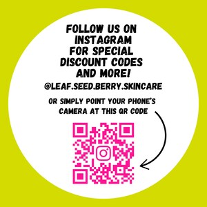 May include: A white circle with a pink QR code in the center. The QR code has an Instagram logo in the middle. Text around the QR code reads: "FOLLOW US ON INSTAGRAM FOR SPECIAL DISCOUNT CODES AND MORE! @LEAF.SEED.BERRY.SKINCARE OR SIMPLY POINT YOUR PHONE'S CAMERA AT THIS QR CODE"