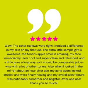 Pu&ograve; includere: Una recensione a cinque stelle con una citazione su un tonico. La recensione afferma che il tonico &egrave; fantastico e rende la pelle fresca, pulita e rinfrescata. Il recensore menziona anche che le sue macchie di acne sembravano pi&ugrave; piccole e la texture della sua pelle era pi&ugrave; liscia dopo aver usato il tonico.