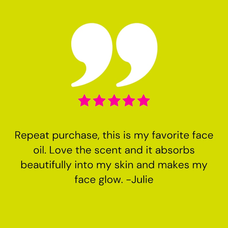 May include: Five star review with a quote: "Repeat purchase, this is my favorite face oil. Love the scent and it absorbs beautifully into my skin and makes my face glow. -Julie"