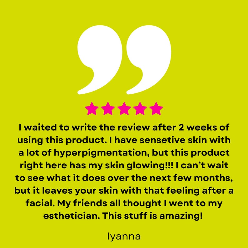 May include: A lime green background with white quotation marks and five pink stars. Text below reads, "I waited to write the review after 2 weeks of using this product...This stuff is amazing!" The name "lyanna" is at the bottom.