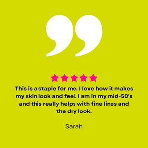 May include: Five star review with a quote: "This is a staple for me. I love how it makes my skin look and feel. I am in my mid-50's and this really helps with fine lines and the dry look." - Sarah