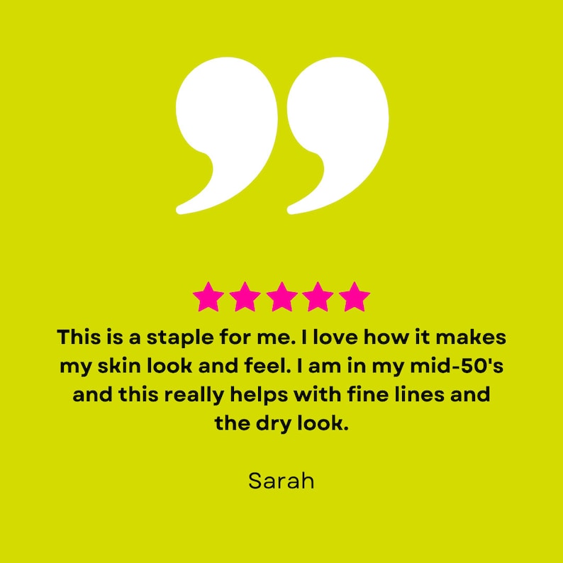 May include: Five star review with a quote: "This is a staple for me. I love how it makes my skin look and feel. I am in my mid-50's and this really helps with fine lines and the dry look." - Sarah