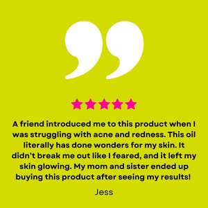 May include: A lime green background with white quotation marks and five pink stars. Text reads: "A friend introduced me to this product when I was struggling with acne and redness..." and "Jess".