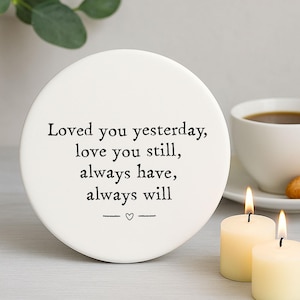Romantic Porcelain Coaster 'Love You.. Always'  Inspirational Quote Gift, Boyfriend Girlfriend Wife Husband Keepsake, Anniversary Keepsake