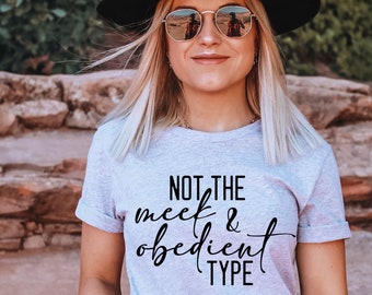 not the meek and obedient type shirt
