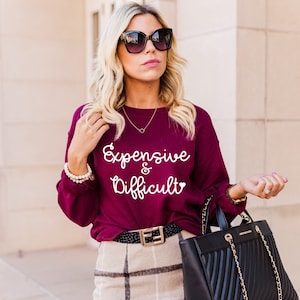 Expensive & Difficult Unisex Sweatshirt || Funny Shirts For Women || Cute Fall Shirt || Glam Sweatshirt || 11 Colors
