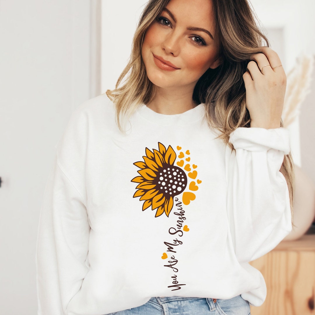 You Are My Sunshine Sweatshirt Sunflower Sunshine - Etsy
